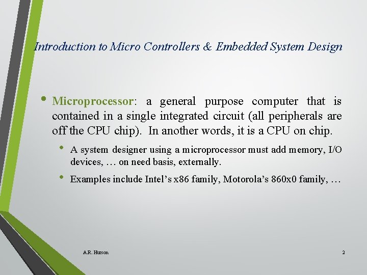 Introduction to Micro Controllers & Embedded System Design • Microprocessor: a general purpose computer