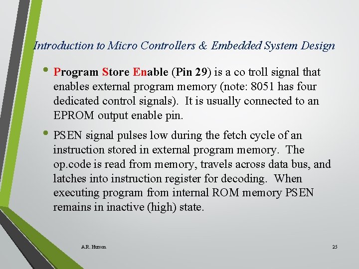 Introduction to Micro Controllers & Embedded System Design • Program Store Enable (Pin 29)