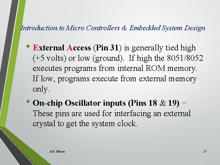 Introduction to Micro Controllers & Embedded System Design • External Access (Pin 31) is