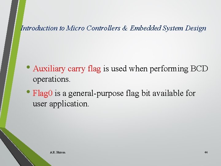 Introduction to Micro Controllers & Embedded System Design • Auxiliary carry flag is used