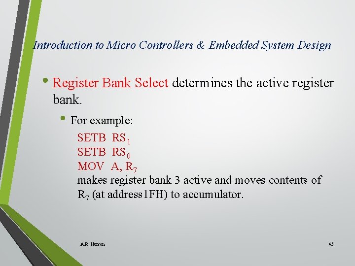 Introduction to Micro Controllers & Embedded System Design • Register Bank Select determines the