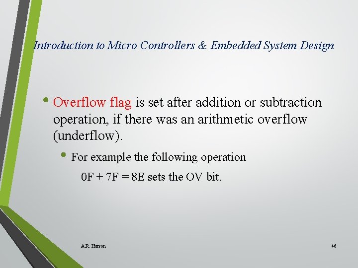 Introduction to Micro Controllers & Embedded System Design • Overflow flag is set after