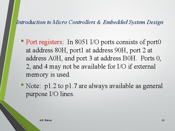Introduction to Micro Controllers & Embedded System Design • Port registers: In 8051 I/O