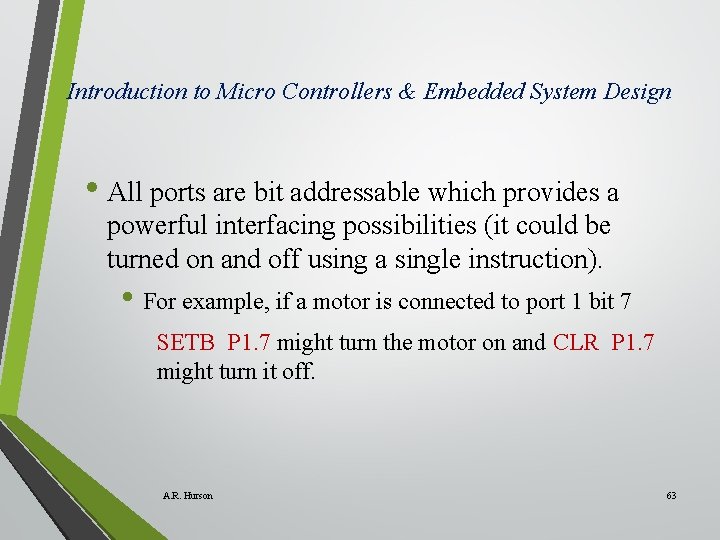 Introduction to Micro Controllers & Embedded System Design • All ports are bit addressable