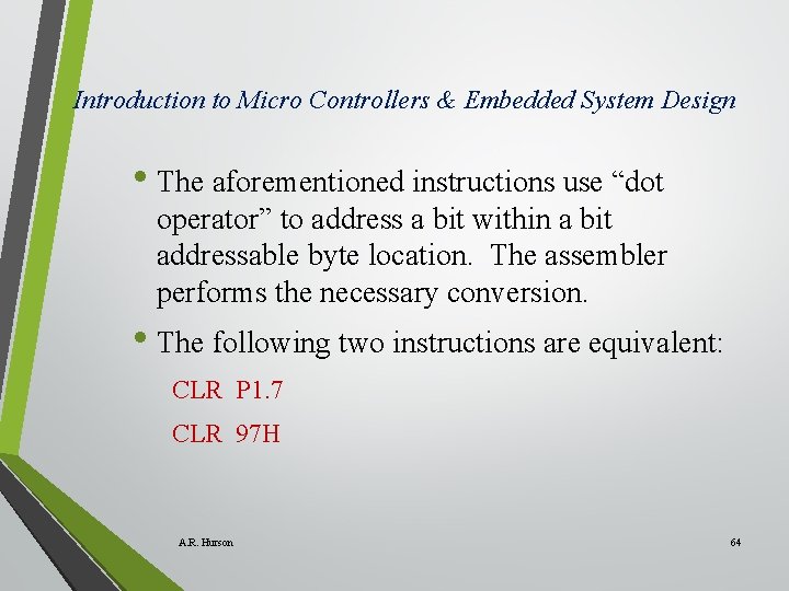 Introduction to Micro Controllers & Embedded System Design • The aforementioned instructions use “dot