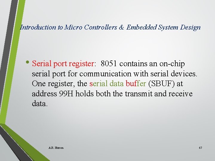Introduction to Micro Controllers & Embedded System Design • Serial port register: 8051 contains