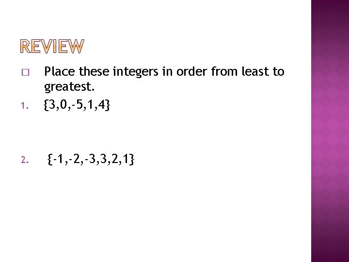 � 1. 2. Place these integers in order from least to greatest. {3, 0,