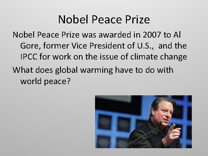 Nobel Peace Prize was awarded in 2007 to Al Gore, former Vice President of