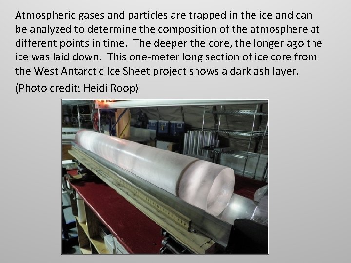 Atmospheric gases and particles are trapped in the ice and can be analyzed to