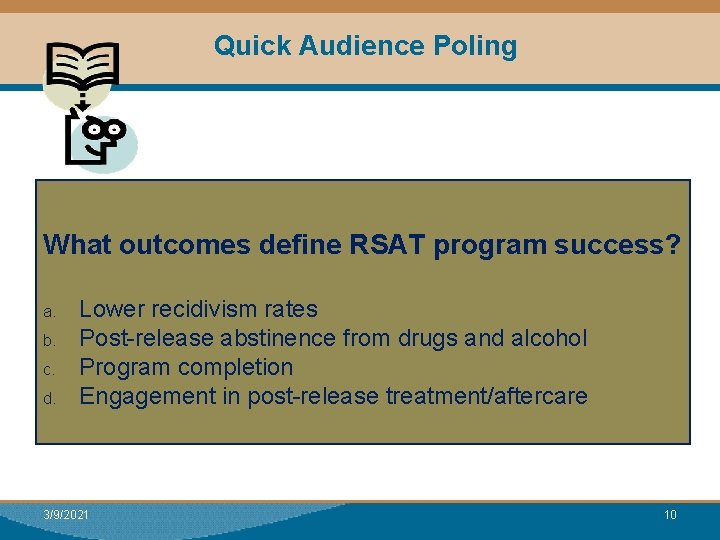 Quick Audience Poling What outcomes define RSAT program success? a. b. c. d. Lower