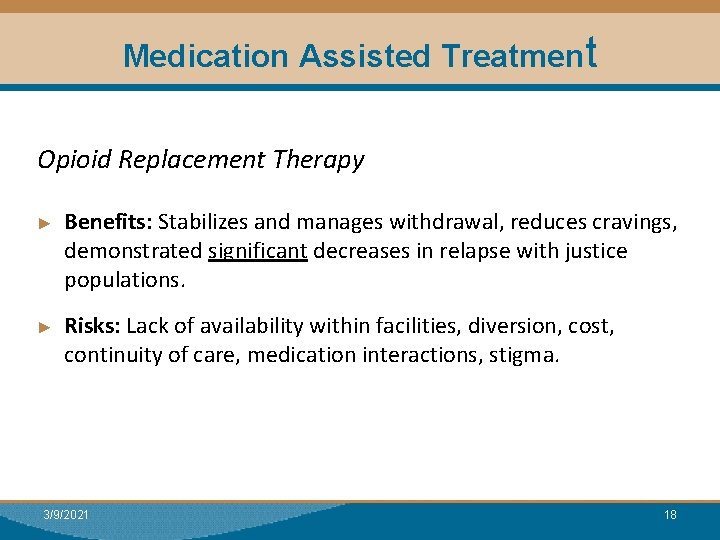 Medication Assisted Treatment Opioid Replacement Therapy ► ► Benefits: Stabilizes and manages withdrawal, reduces