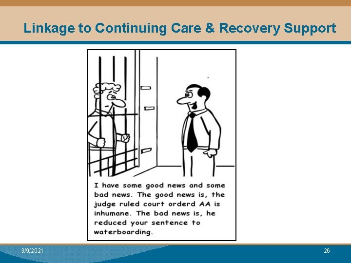 Linkage to Continuing Care & Recovery Support 3/9/2021 26 