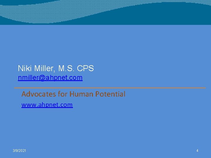 Niki Miller, M. S. CPS nmiller@ahpnet. com Advocates for Human Potential www. ahpnet. com