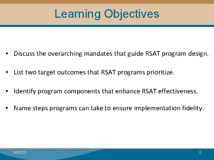 Learning Objectives • Discuss the overarching mandates that guide RSAT program design. • List