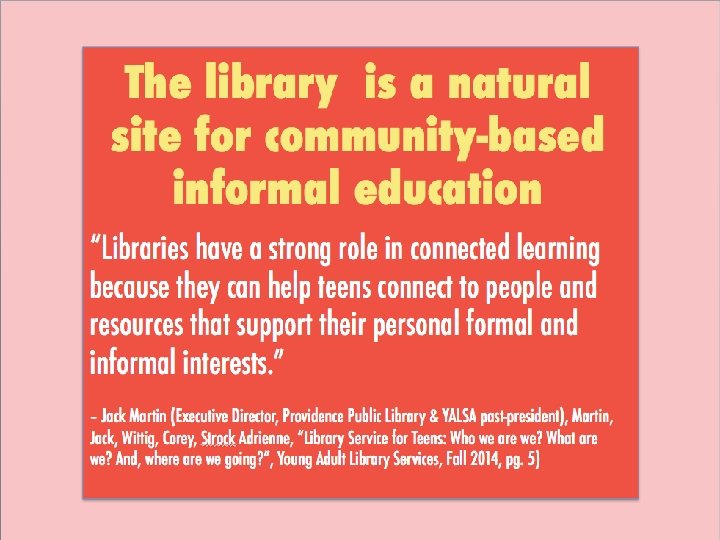 The library is a natural site for community-based informal education “Libraries have a strong