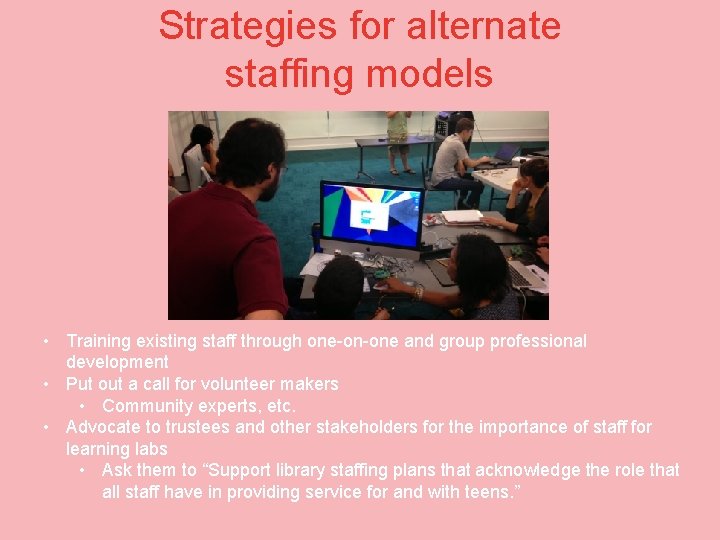 Strategies for alternate staffing models • Training existing staff through one-on-one and group professional