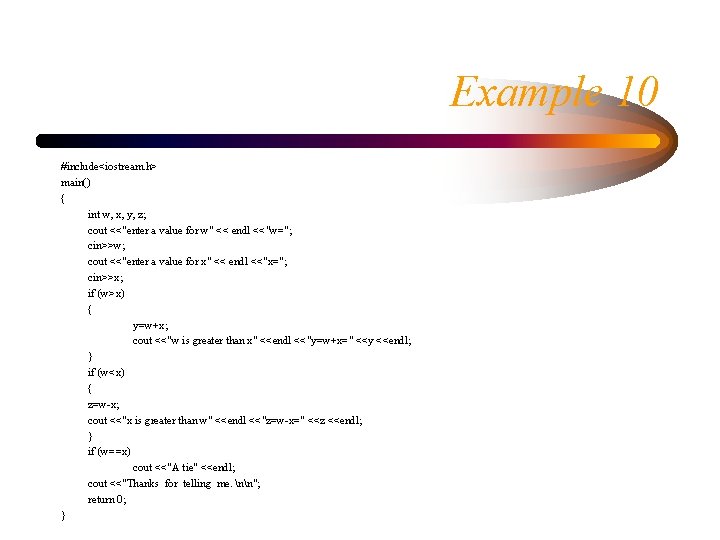 Example 10 #include<iostream. h> main() { int w, x, y, z; cout <<"enter a