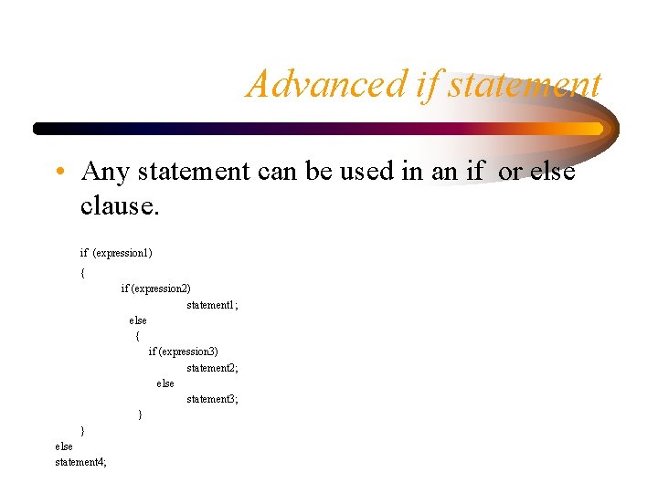 Advanced if statement • Any statement can be used in an if or else