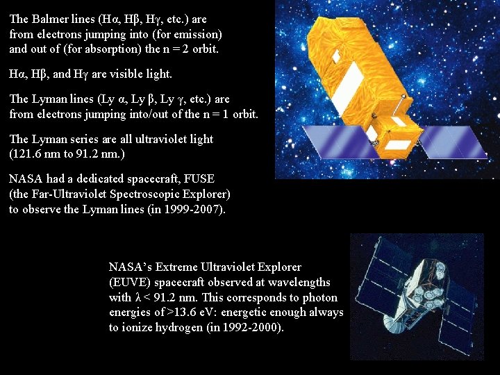 The Balmer lines (Hα, Hβ, Hγ, etc. ) are from electrons jumping into (for