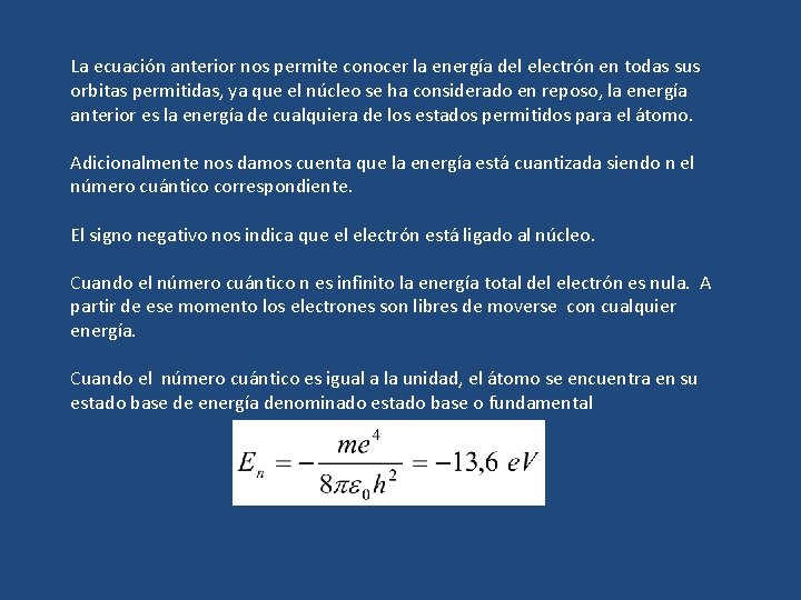 La ecuación anterior nos permite conocer la energía del electrón en todas sus orbitas