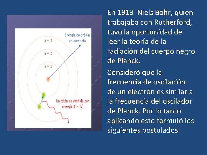 En 1913 Niels Bohr, quien trabajaba con Rutherford, tuvo la oportunidad de leer la