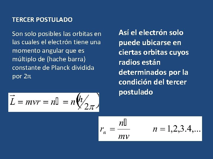 TERCER POSTULADO Son solo posibles las orbitas en las cuales el electrón tiene una