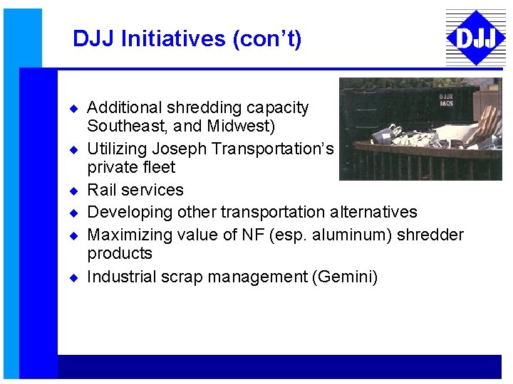 DJJ Initiatives (con’t) ¨ Additional shredding capacity ¨ ¨ ¨ (West, Southeast, and Midwest)