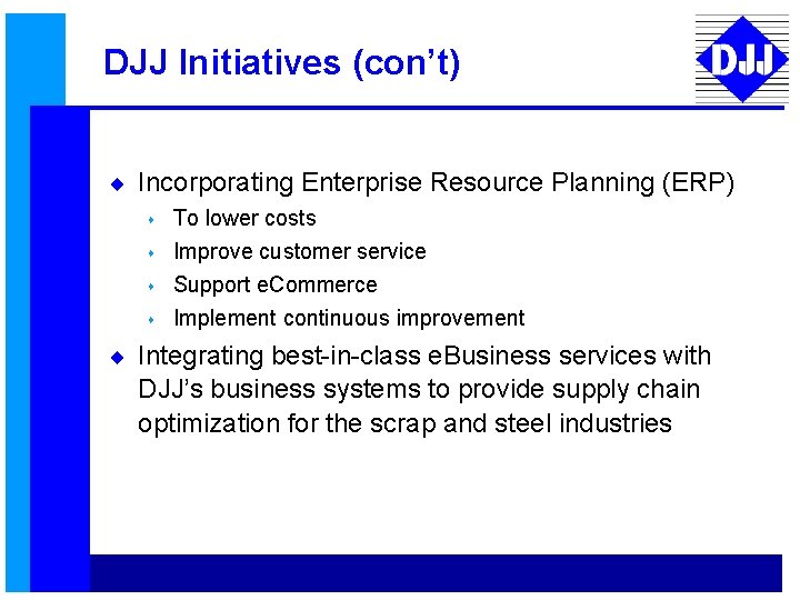 DJJ Initiatives (con’t) ¨ Incorporating Enterprise Resource Planning (ERP) s s To lower costs