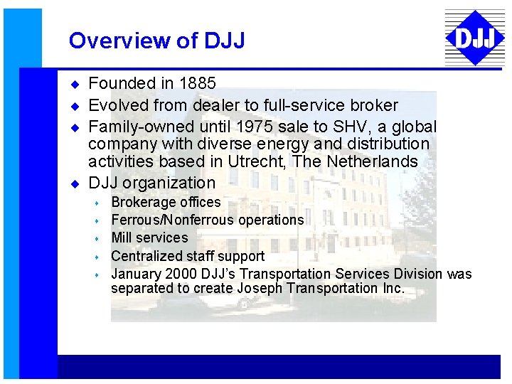 Overview of DJJ ¨ Founded in 1885 ¨ Evolved from dealer to full-service broker