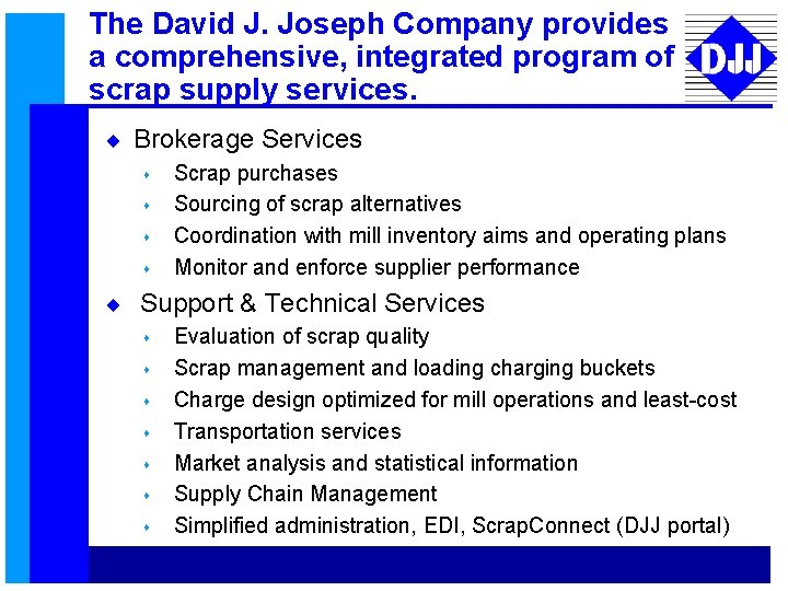 The David J. Joseph Company provides a comprehensive, integrated program of scrap supply services.