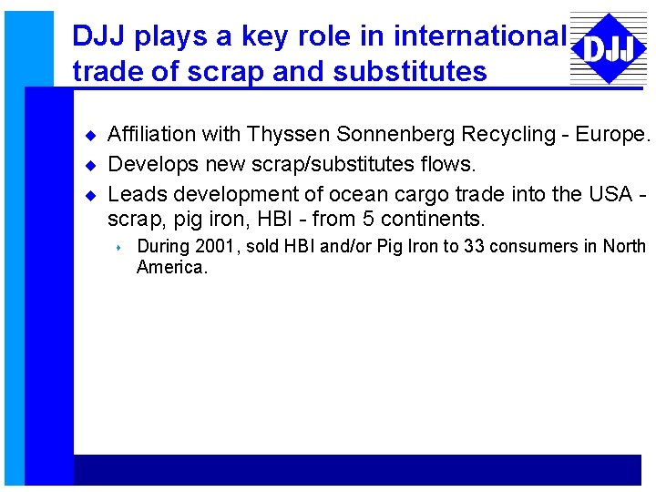 DJJ plays a key role in international trade of scrap and substitutes ¨ Affiliation