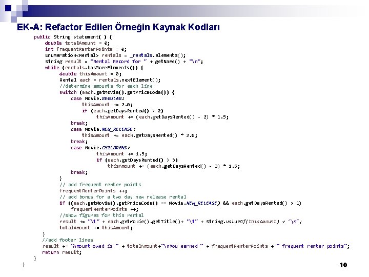 EK-A: Refactor Edilen Örneğin Kaynak Kodları public String statement( ) { double total. Amount