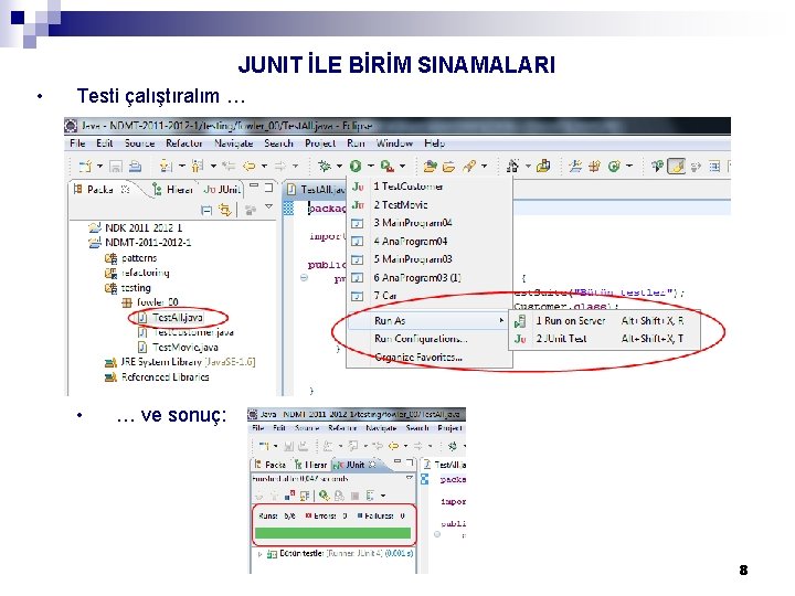 JUNIT İLE BİRİM SINAMALARI • Testi çalıştıralım … • … ve sonuç: 8 