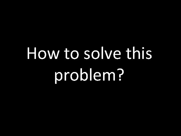 How to solve this problem? 