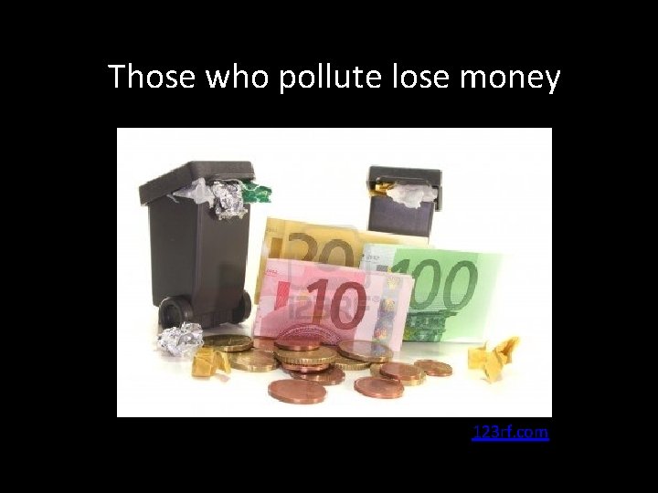 Those who pollute lose money 123 rf. com 