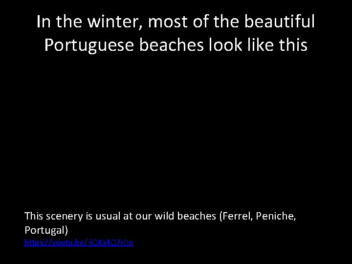 In the winter, most of the beautiful Portuguese beaches look like this This scenery