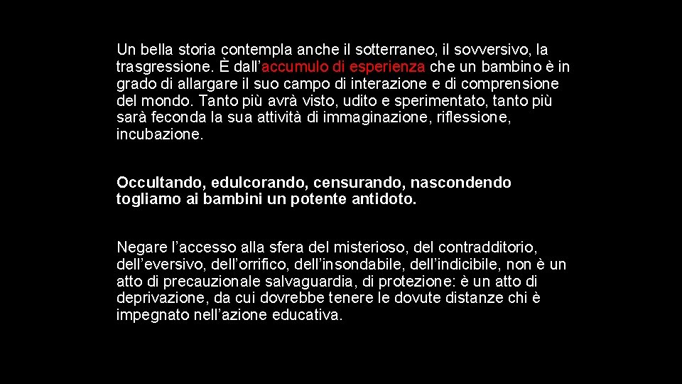 Un bella storia contempla anche il sotterraneo, il sovversivo, la trasgressione. È dall’accumulo di