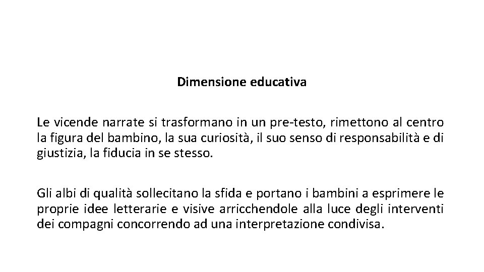 Dimensione educativa Le vicende narrate si trasformano in un pre-testo, rimettono al centro la