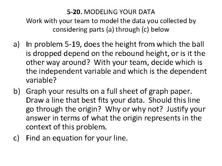 5 -20. MODELING YOUR DATA Work with your team to model the data you