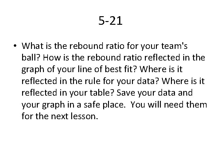 5 -21 • What is the rebound ratio for your team's ball? How is