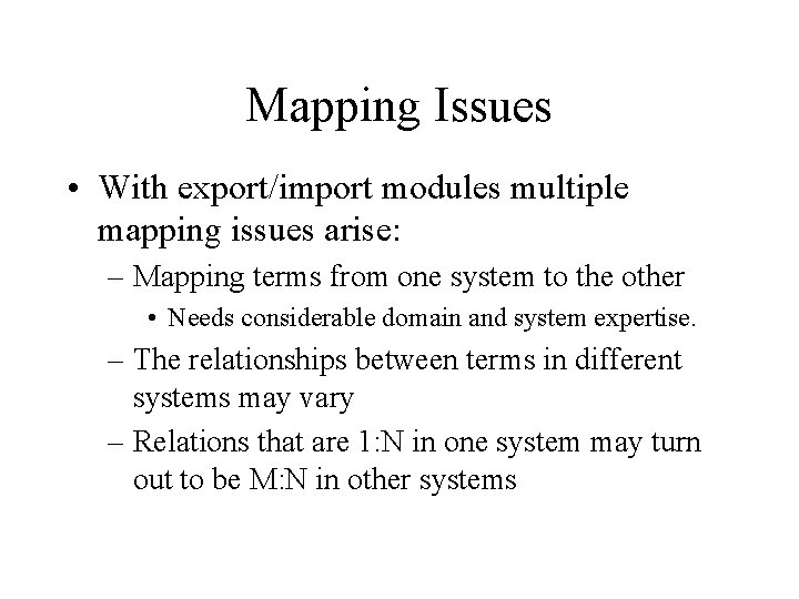 Mapping Issues • With export/import modules multiple mapping issues arise: – Mapping terms from