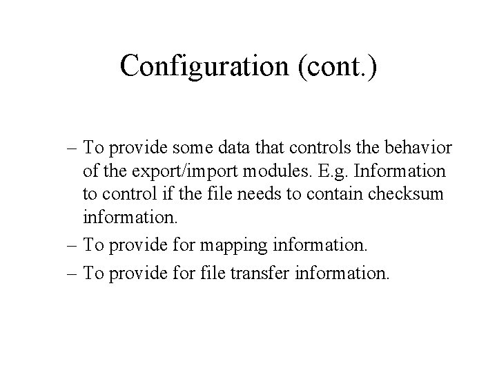 Configuration (cont. ) – To provide some data that controls the behavior of the