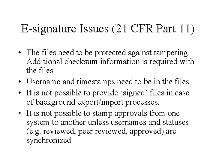 E-signature Issues (21 CFR Part 11) • The files need to be protected against