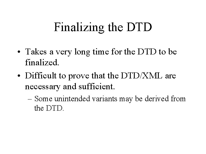 Finalizing the DTD • Takes a very long time for the DTD to be