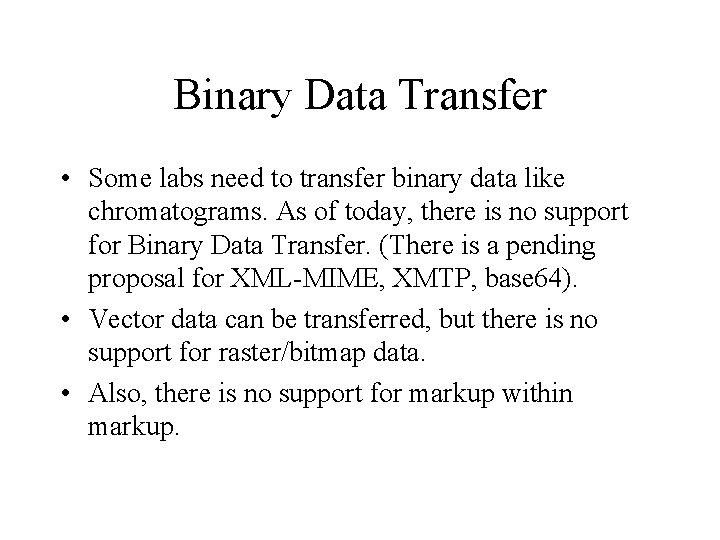 Binary Data Transfer • Some labs need to transfer binary data like chromatograms. As