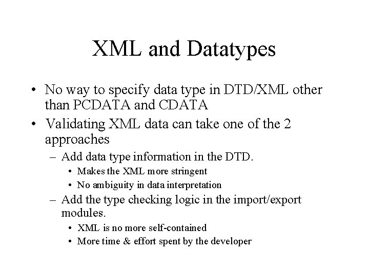 XML and Datatypes • No way to specify data type in DTD/XML other than