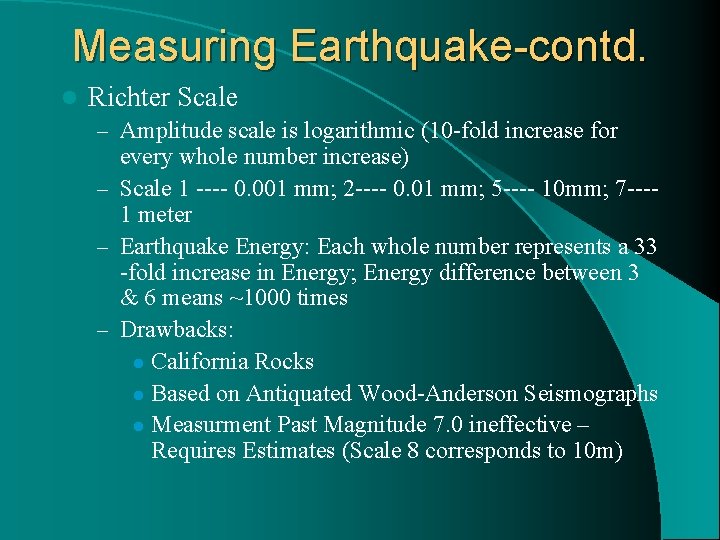 Measuring Earthquake-contd. l Richter Scale – Amplitude scale is logarithmic (10 -fold increase for