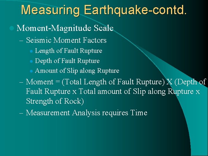 Measuring Earthquake-contd. l Moment-Magnitude Scale – Seismic Moment Factors Length of Fault Rupture l