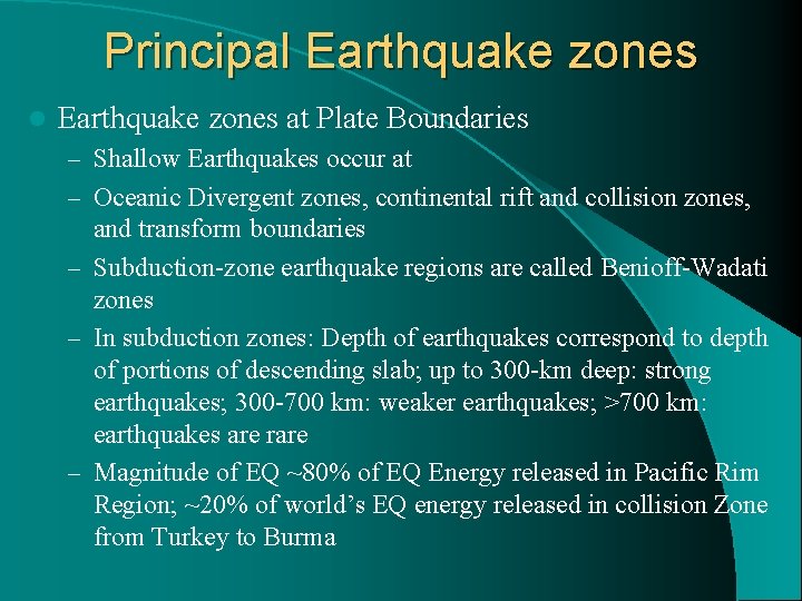 Principal Earthquake zones at Plate Boundaries – Shallow Earthquakes occur at – Oceanic Divergent