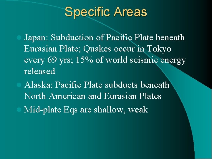 Specific Areas l Japan: Subduction of Pacific Plate beneath Eurasian Plate; Quakes occur in